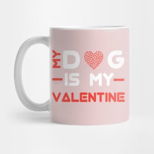 My Dog Is My Valentine Mug